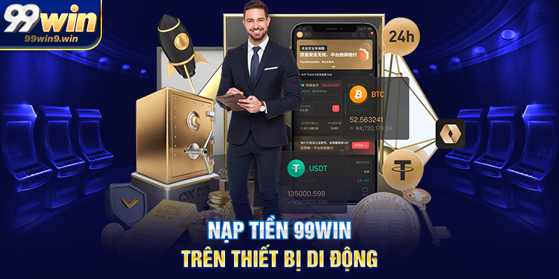 Nạp tiền 99WIN trên thiết bị di động