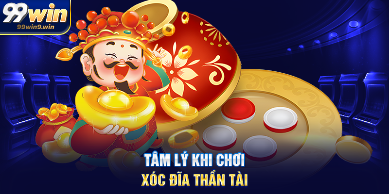 Xóc đĩa Thần Tài là gì và vì sao được yêu thích tại 99WIN Tâm lý khi chơi xóc đĩa Thần Tài