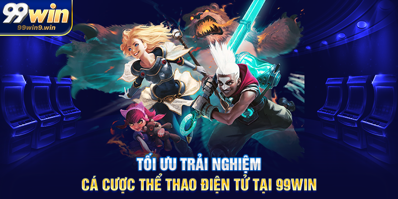 Cá cược thể thao điện tử tại 99WIN xu hướng giải trí hiện đại Tối ưu trải nghiệm cá cược thể thao điện tử tại 99WIN